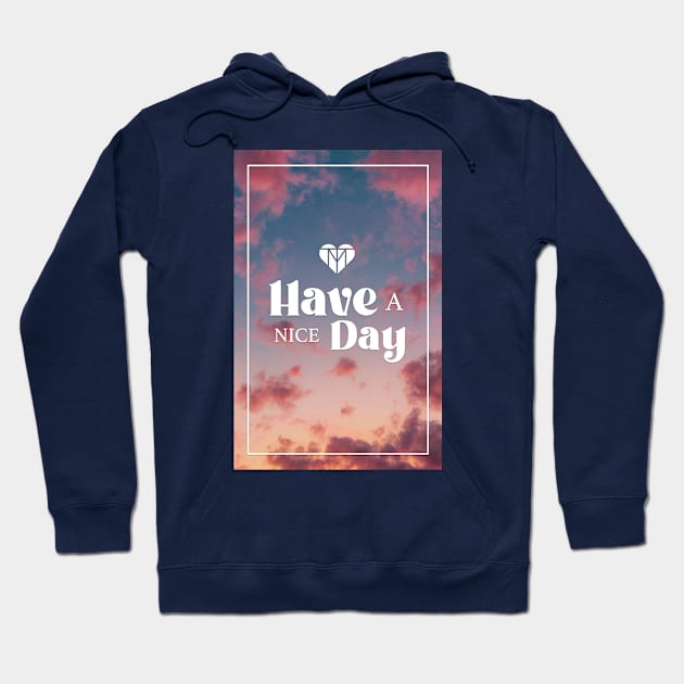 Have a Nice Day | Mana-Tees Hoodie by dcmcreative96